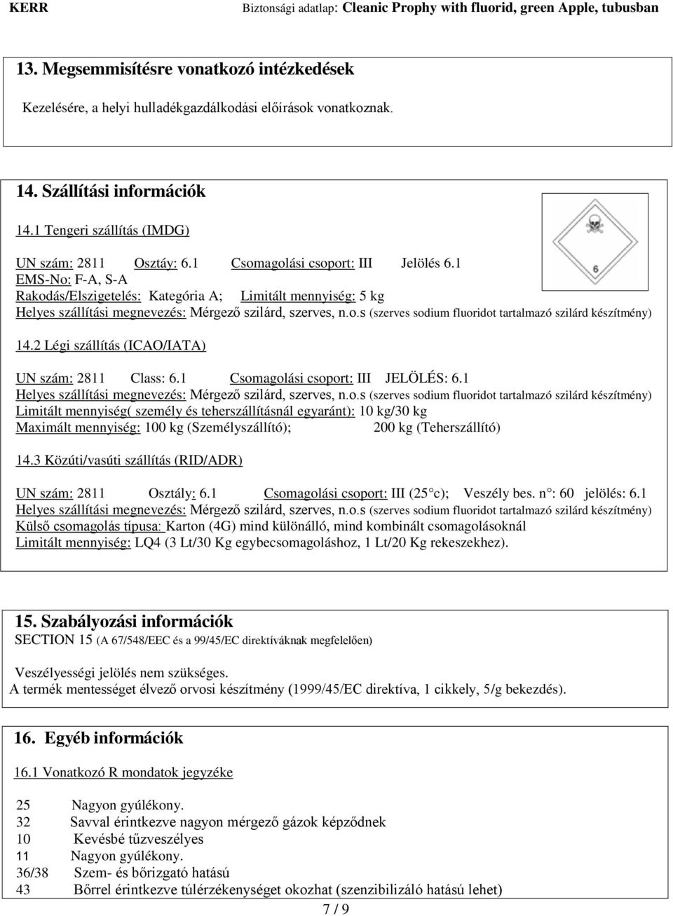 2 Légi szállítás (ICAO/IATA) UN szám: 2811 Class: 6.1 Csom