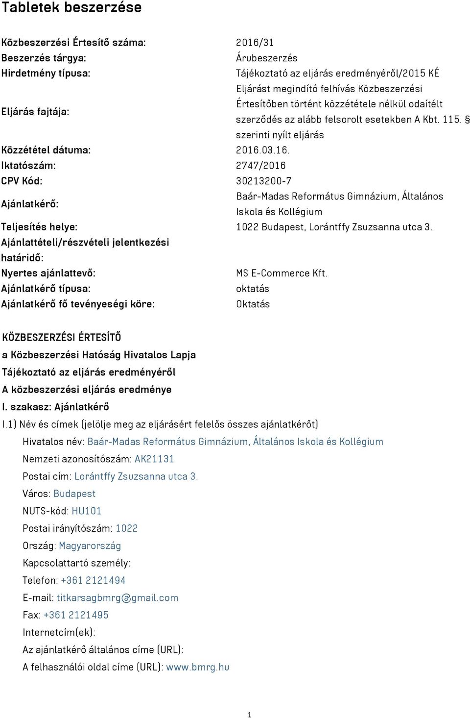 03.16. Iktatószám: 2747/2016 CPV Kód: 30213200-7 Ajánlatkérő: Baár-Madas Református Gimnázium, Általános Iskola és Kollégium Teljesítés helye: 1022 Budapest, Lorántffy Zsuzsanna utca 3.