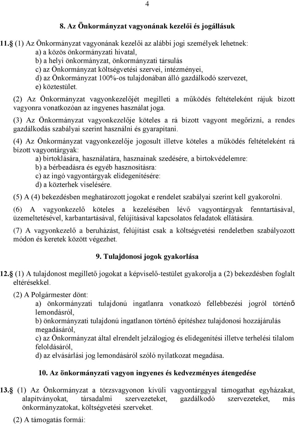 intézményei, d) az Önkormányzat 100%-os tulajdonában álló gazdálkodó szervezet, e) köztestület.