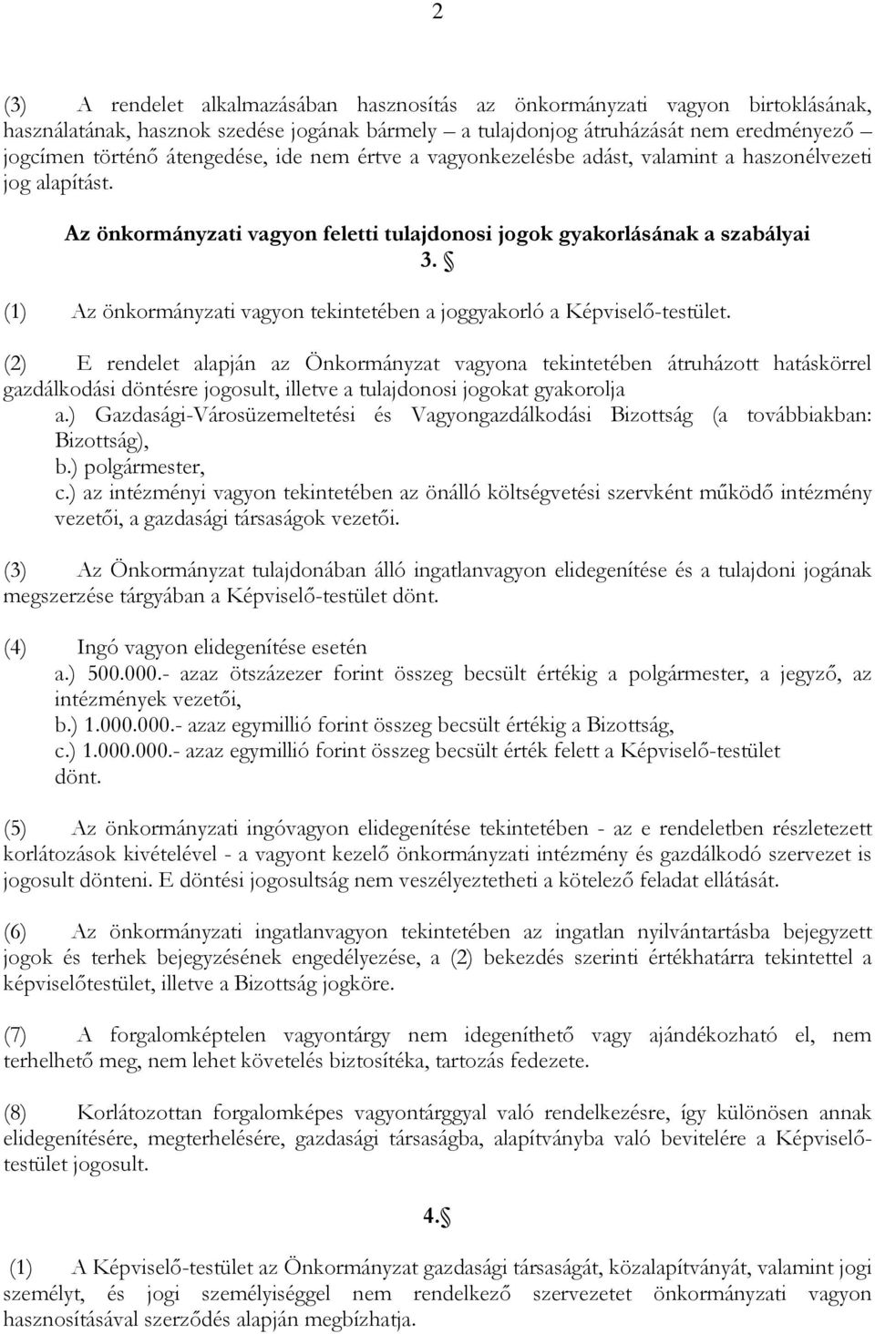 (1) Az önkormányzati vagyon tekintetében a joggyakorló a Képviselő-testület.