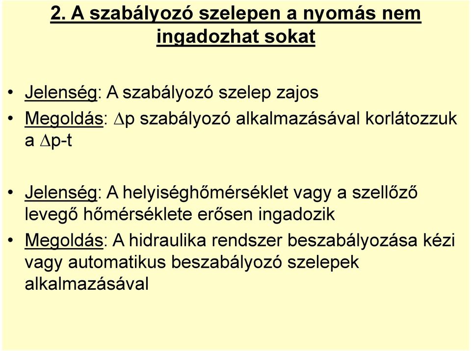 helyiséghőmérséklet vagy a szellőző levegő hőmérséklete erősen ingadozik Megoldás: A