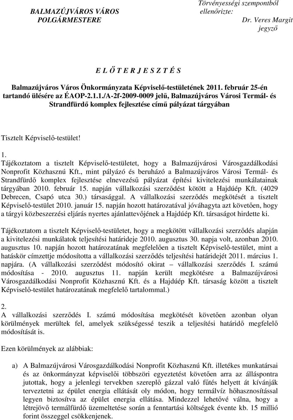 Tájékoztatom a tisztelt Képviselı-testületet, hogy a Balmazújvárosi Városgazdálkodási Nonprofit Közhasznú Kft.