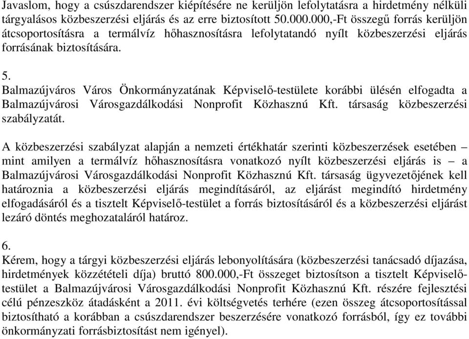 Balmazújváros Város Önkormányzatának Képviselı-testülete korábbi ülésén elfogadta a Balmazújvárosi Városgazdálkodási Nonprofit Közhasznú Kft. társaság közbeszerzési szabályzatát.