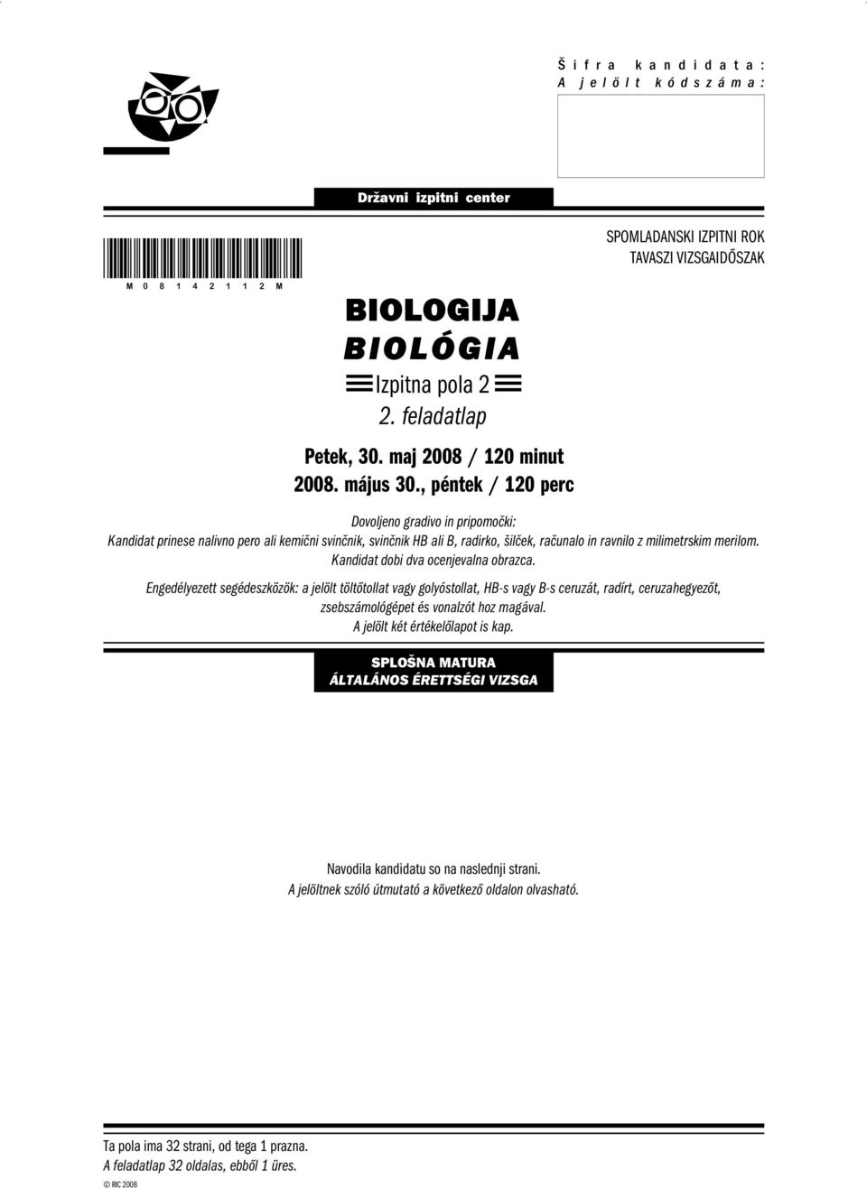 ravnilo z milimetrskim merilom. Kandidat dobi dva ocenjevalna obrazca.