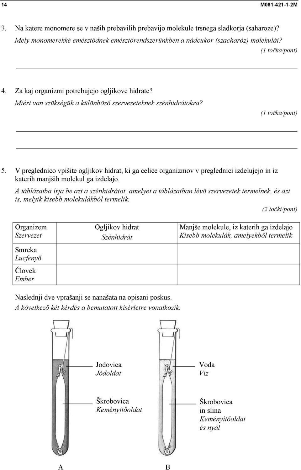 V preglednico vpišite ogljikov hidrat, ki ga celice organizmov v preglednici izdelujejo in iz katerih manjših molekul ga izdelajo.