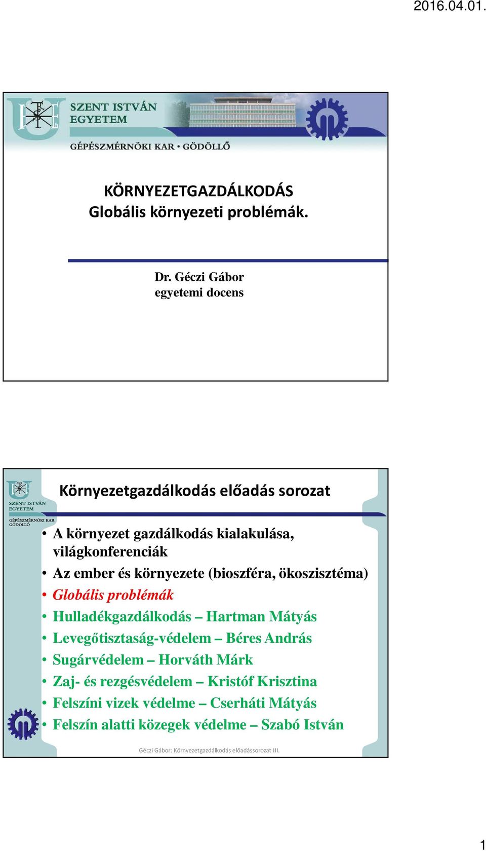 világkonferenciák Az ember és környezete (bioszféra, ökoszisztéma) Globális problémák Hulladékgazdálkodás Hartman