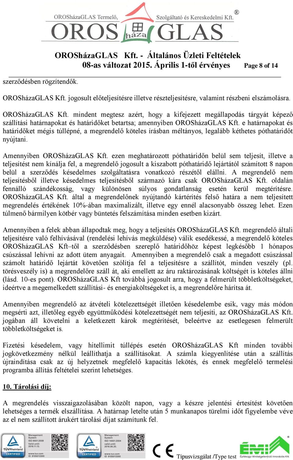 mindent megtesz azért, hogy a kifejezett megállapodás tárgyát képező szállítási határnapokat és határidőket betartsa; amennyiben OROSházaGLAS Kft.