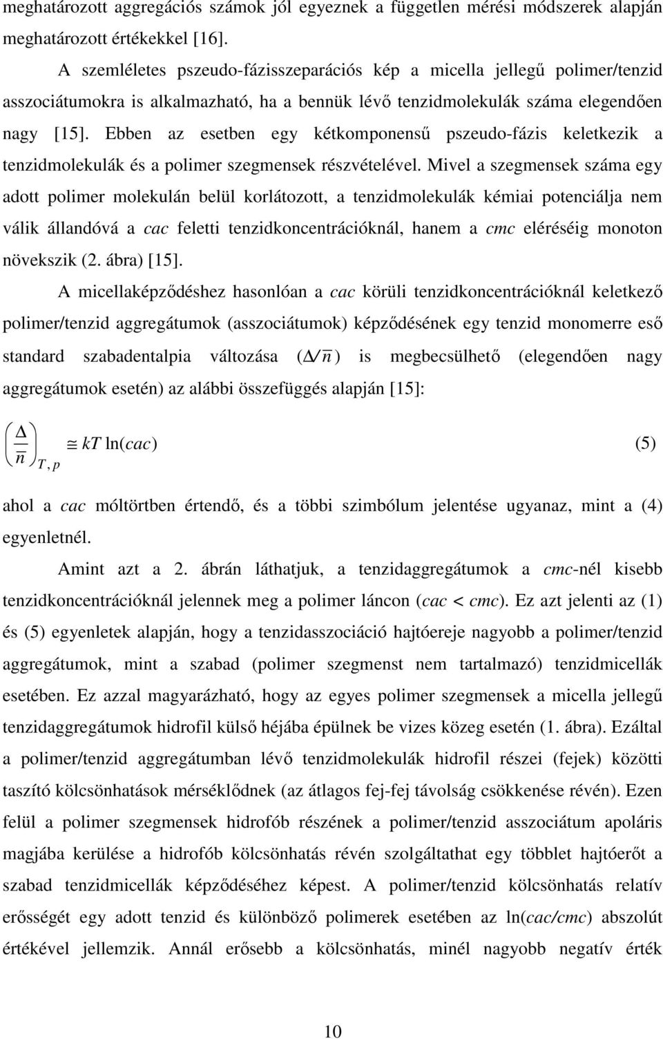 Ebben az esetben egy kétkomponenső pszeudo-fázis keletkezik a tenzidmolekulák és a polimer szegmensek részvételével.