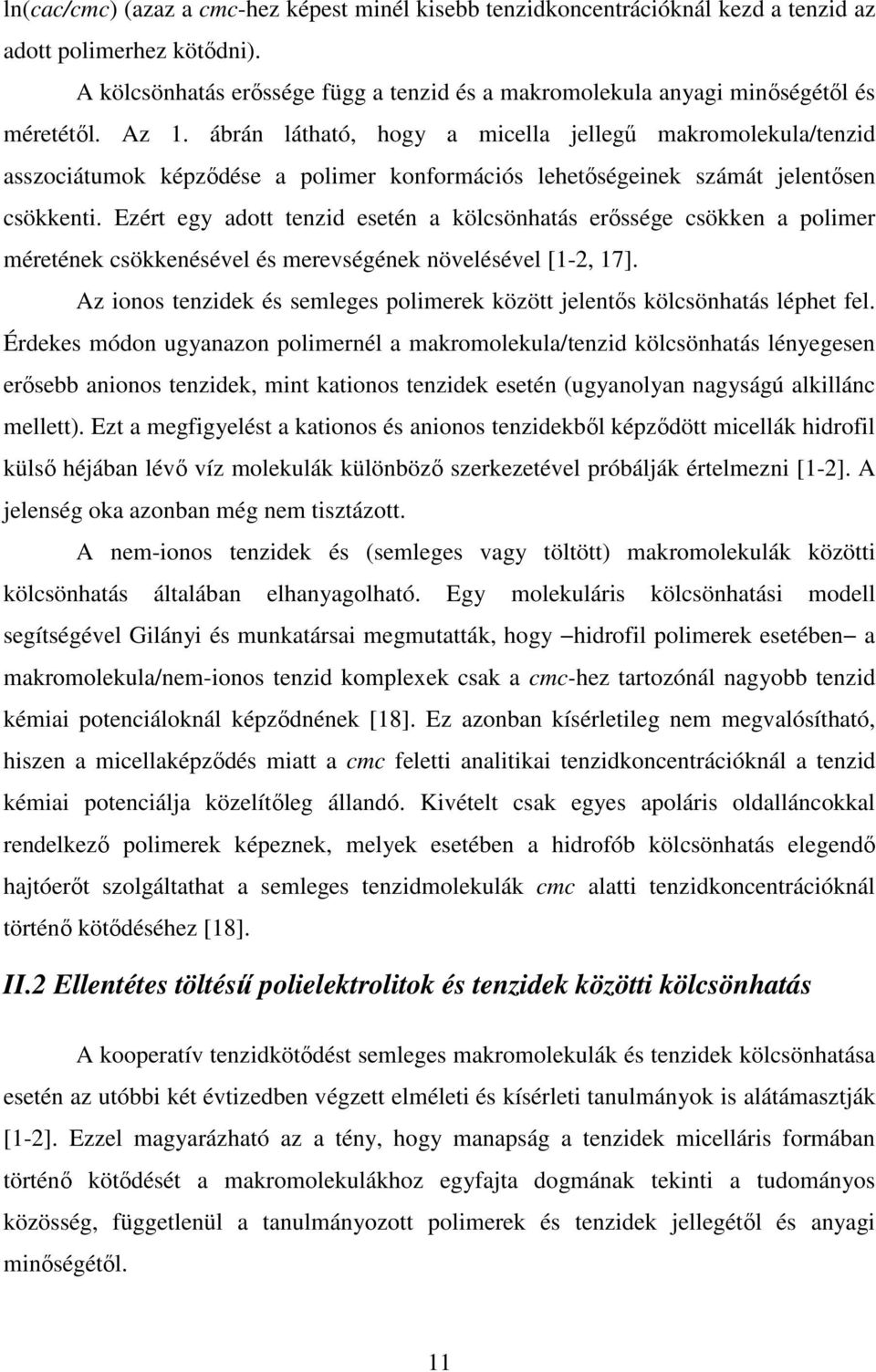 ábrán látható, hogy a micella jellegő makromolekula/tenzid asszociátumok képzıdése a polimer konformációs lehetıségeinek számát jelentısen csökkenti.