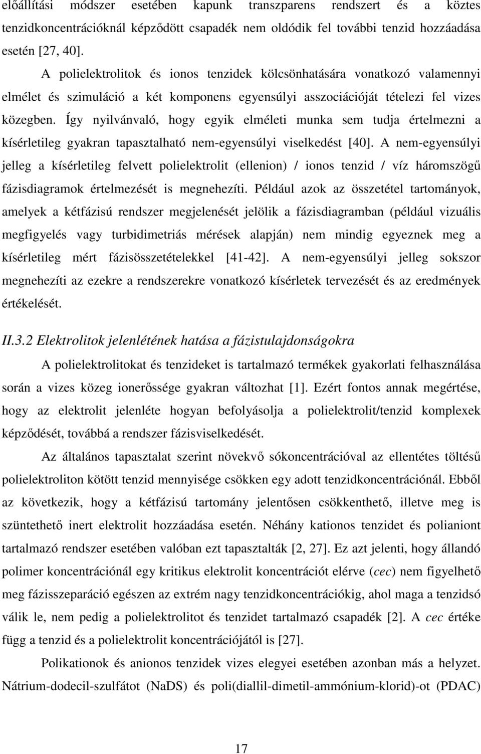 Így nyilvánvaló, hogy egyik elméleti munka sem tudja értelmezni a kísérletileg gyakran tapasztalható nem-egyensúlyi viselkedést [40].