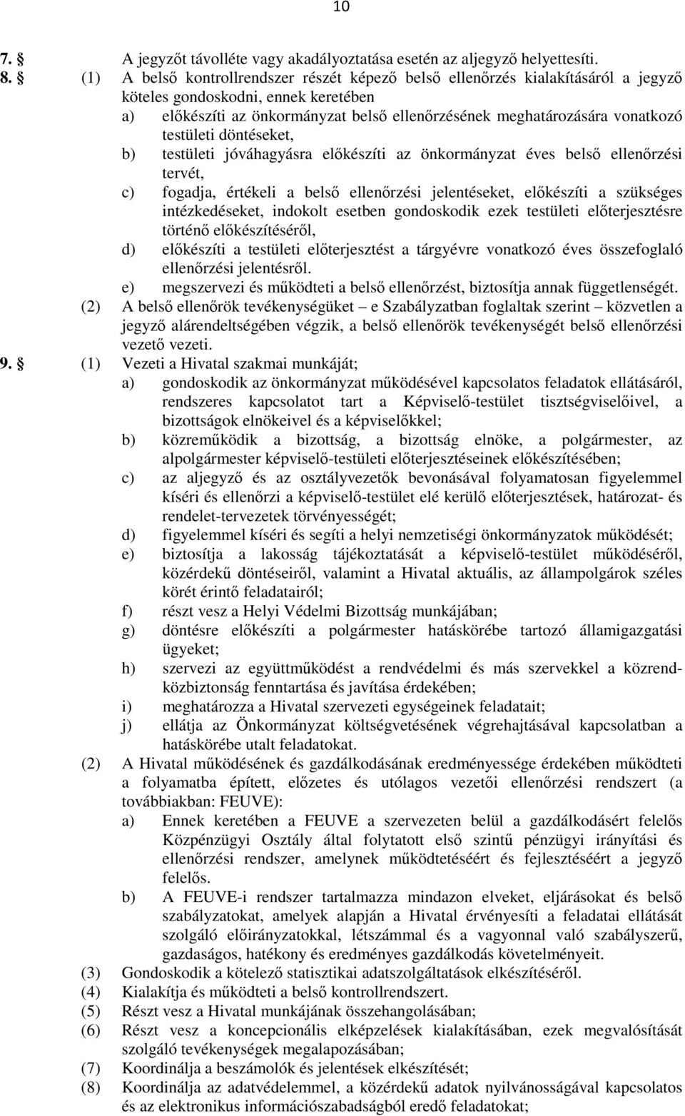 testületi döntéseket, b) testületi jóváhagyásra elıkészíti az önkormányzat éves belsı ellenırzési tervét, c) fogadja, értékeli a belsı ellenırzési jelentéseket, elıkészíti a szükséges intézkedéseket,