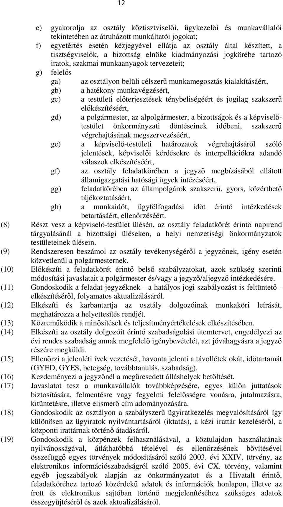 munkavégzésért, gc) a testületi elıterjesztések ténybeliségéért és jogilag szakszerő gd) elıkészítéséért, a polgármester, az alpolgármester, a bizottságok és a képviselıtestület önkormányzati
