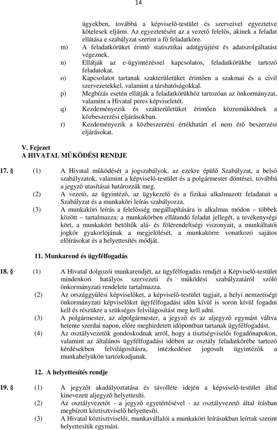 o) Kapcsolatot tartanak szakterületüket érintıen a szakmai és a civil szervezetekkel, valamint a társhatóságokkal.