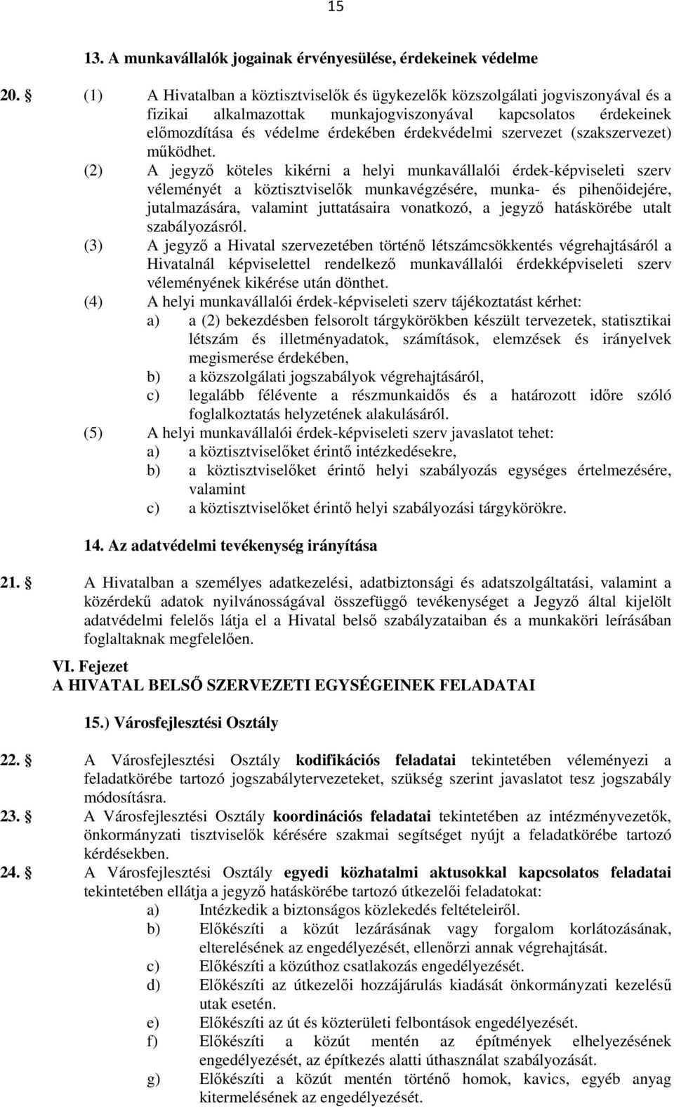szervezet (szakszervezet) mőködhet.
