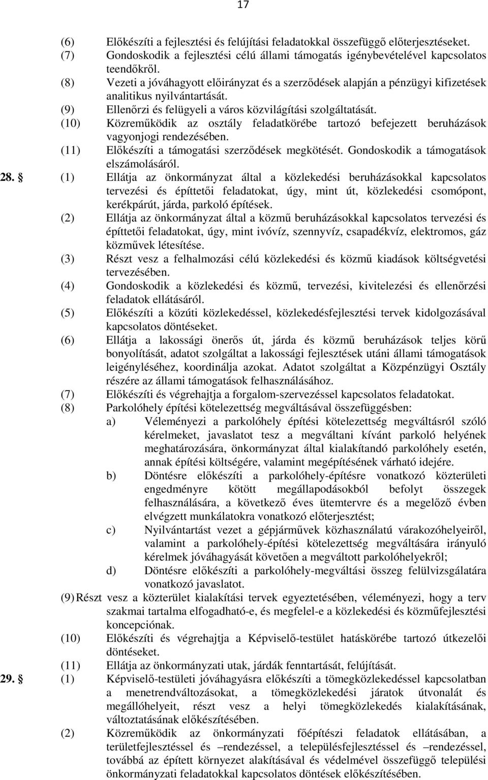 (10) Közremőködik az osztály feladatkörébe tartozó befejezett beruházások vagyonjogi rendezésében. (11) Elıkészíti a támogatási szerzıdések megkötését. Gondoskodik a támogatások elszámolásáról. 28.