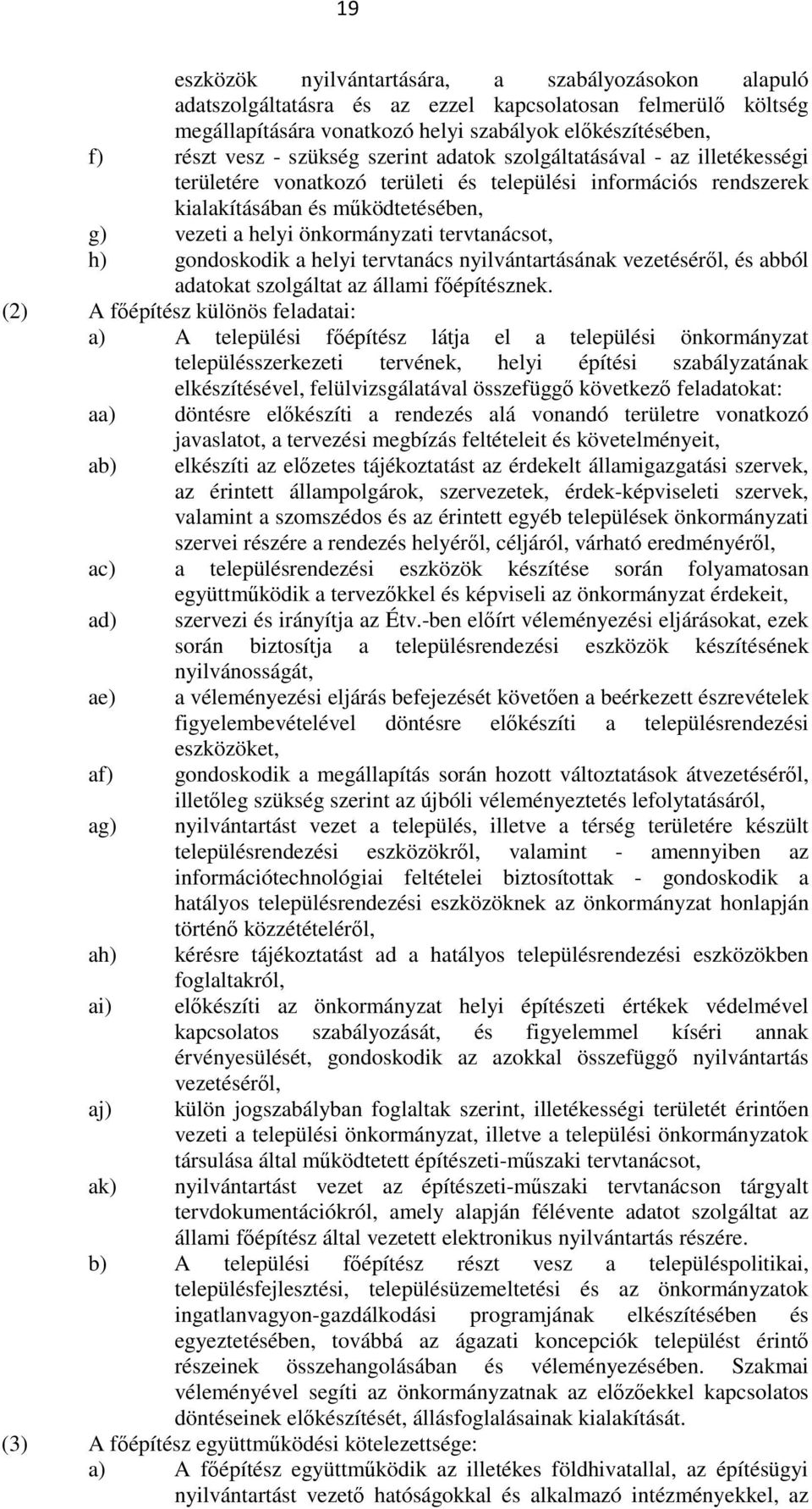 tervtanácsot, h) gondoskodik a helyi tervtanács nyilvántartásának vezetésérıl, és abból adatokat szolgáltat az állami fıépítésznek.