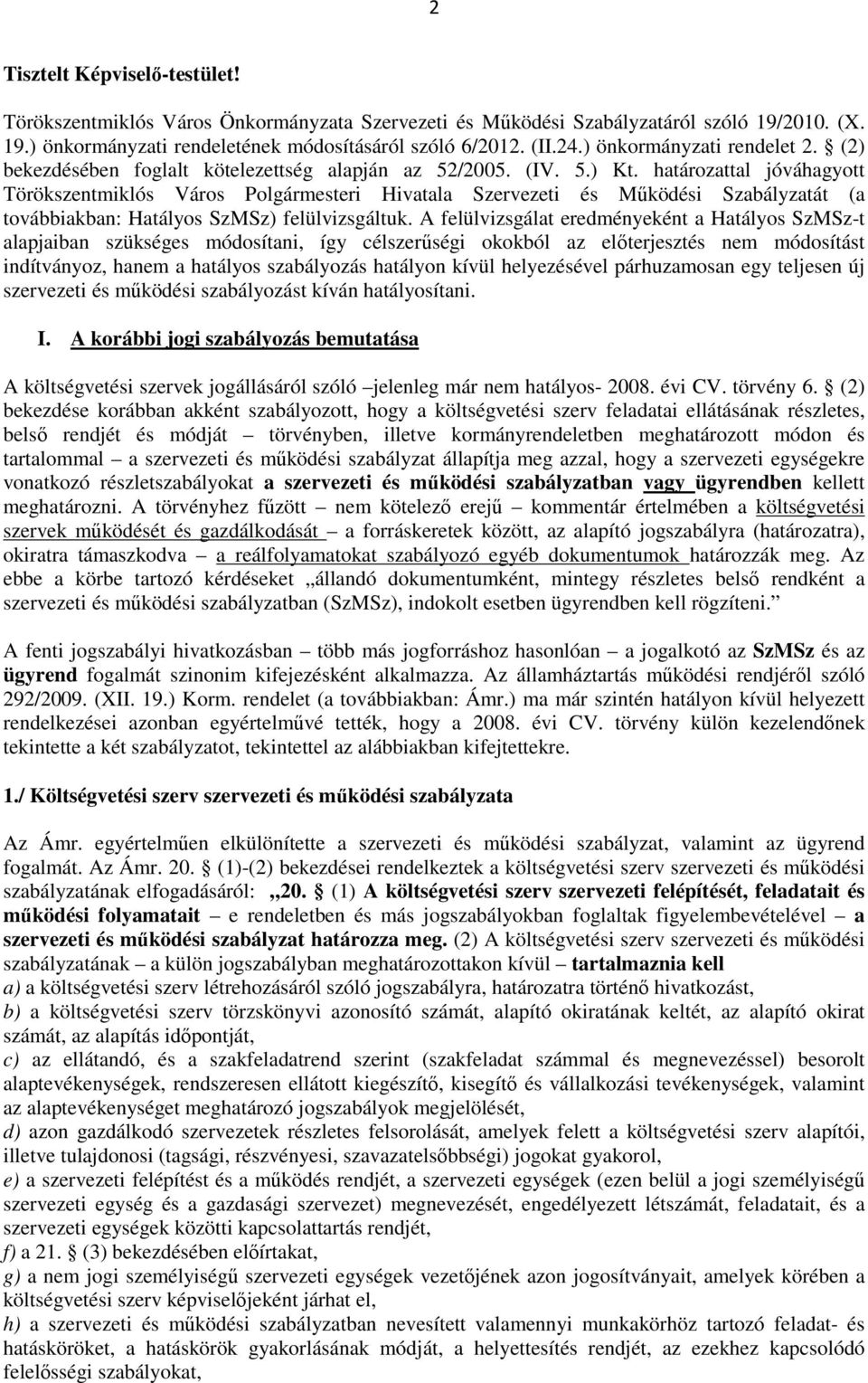 határozattal jóváhagyott Törökszentmiklós Város Polgármesteri Hivatala Szervezeti és Mőködési Szabályzatát (a továbbiakban: Hatályos SzMSz) felülvizsgáltuk.