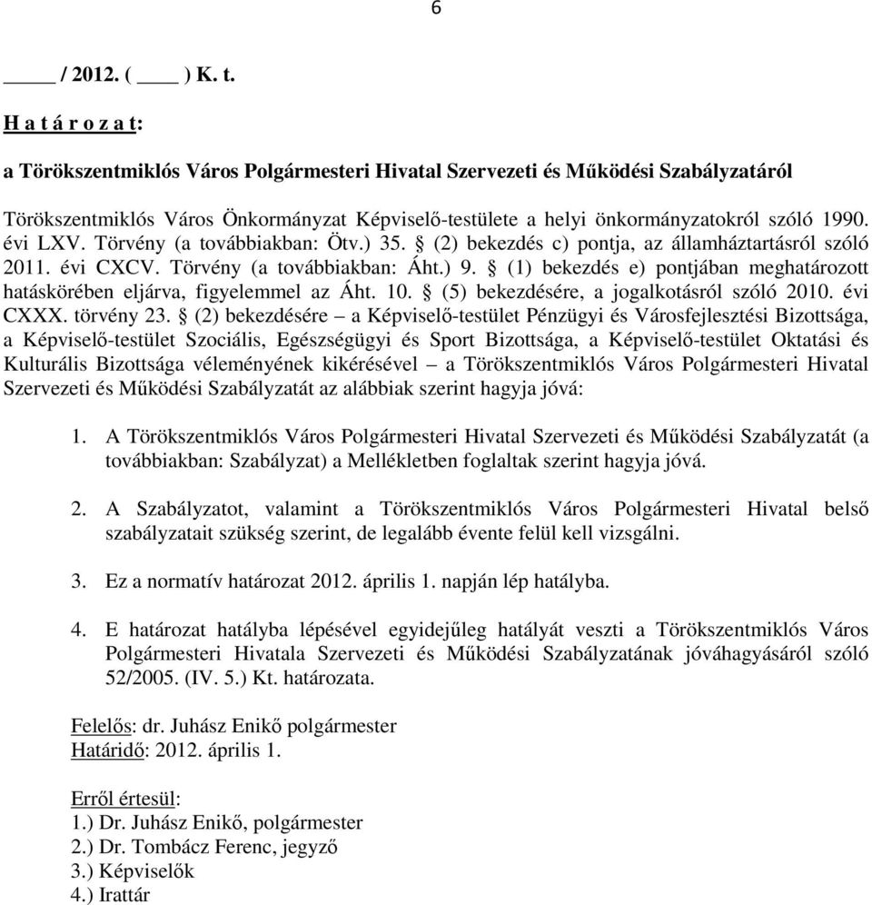 évi LXV. Törvény (a továbbiakban: Ötv.) 35. (2) bekezdés c) pontja, az államháztartásról szóló 2011. évi CXCV. Törvény (a továbbiakban: Áht.) 9.