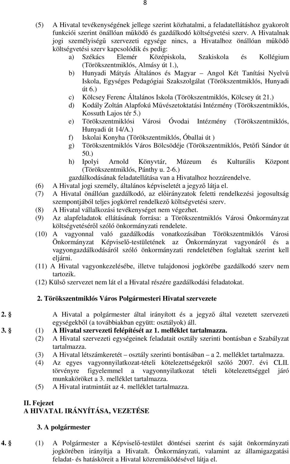 (Törökszentmiklós, Almásy út 1.), b) Hunyadi Mátyás Általános és Magyar Angol Két Tanítási Nyelvő Iskola, Egységes Pedagógiai Szakszolgálat (Törökszentmiklós, Hunyadi út 6.