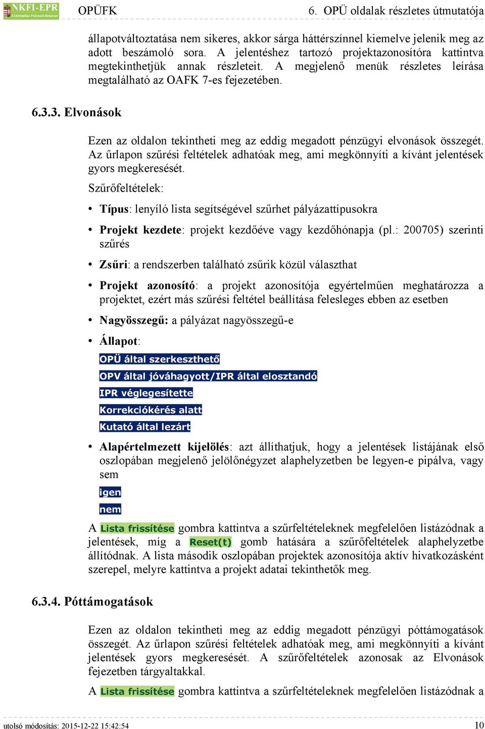 Ezen az oldalon tekintheti meg az eddig megadott pénzügyi elvonások összegét. Az űrlapon szűrési feltételek adhatóak meg, ami megkönnyíti a kívánt jelentések gyors megkeresését.