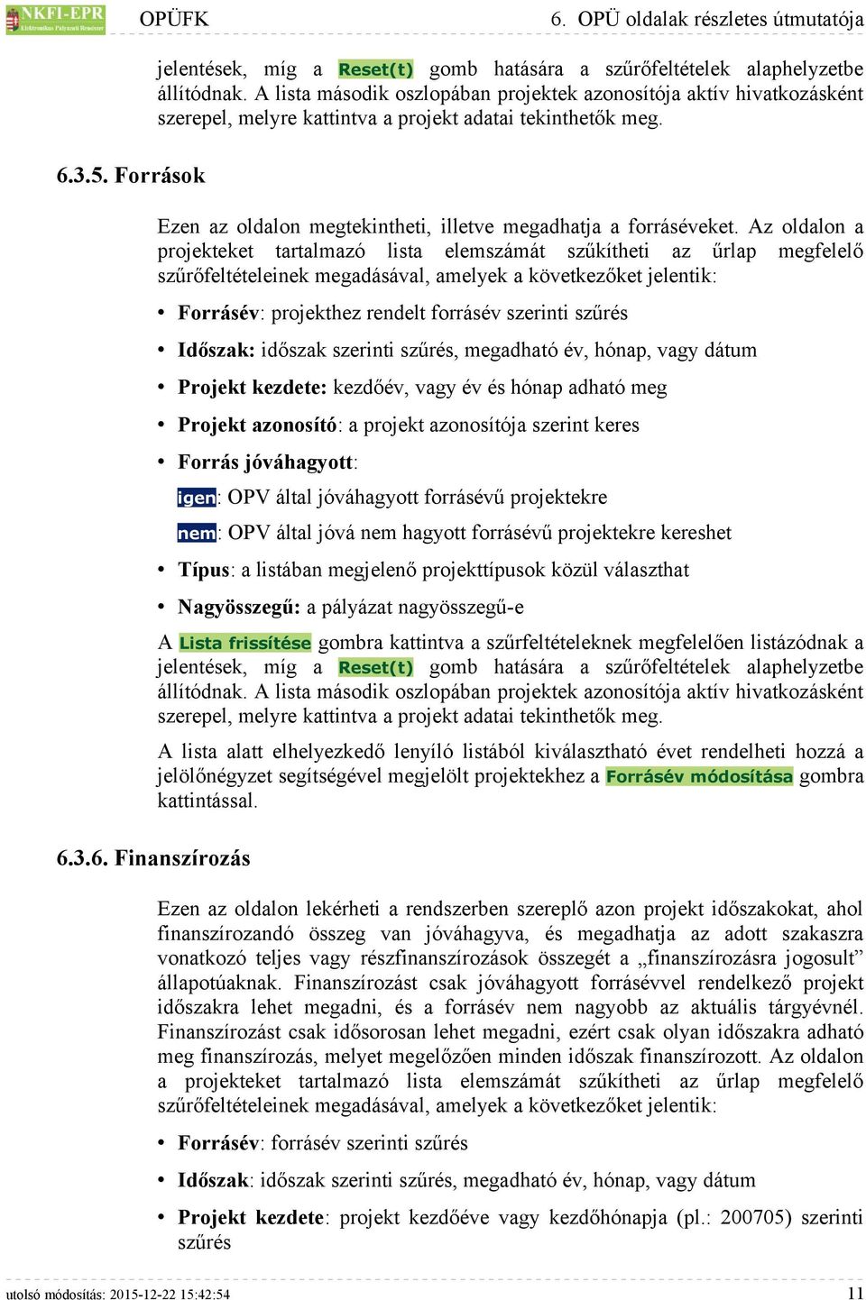 Az oldalon a projekteket tartalmazó lista elemszámát szűkítheti az űrlap megfelelő szűrőfeltételeinek megadásával, amelyek a következőket jelentik: Forrásév: projekthez rendelt forrásév szerinti