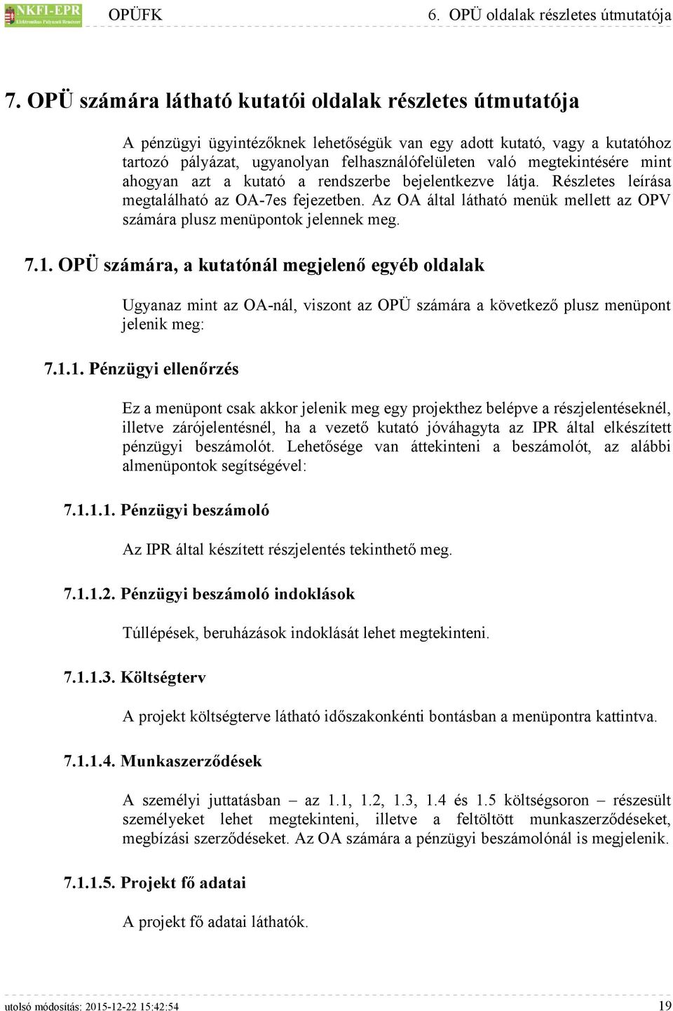 megtekintésére mint ahogyan azt a kutató a rendszerbe bejelentkezve látja. Részletes leírása megtalálható az OA-7es fejezetben.