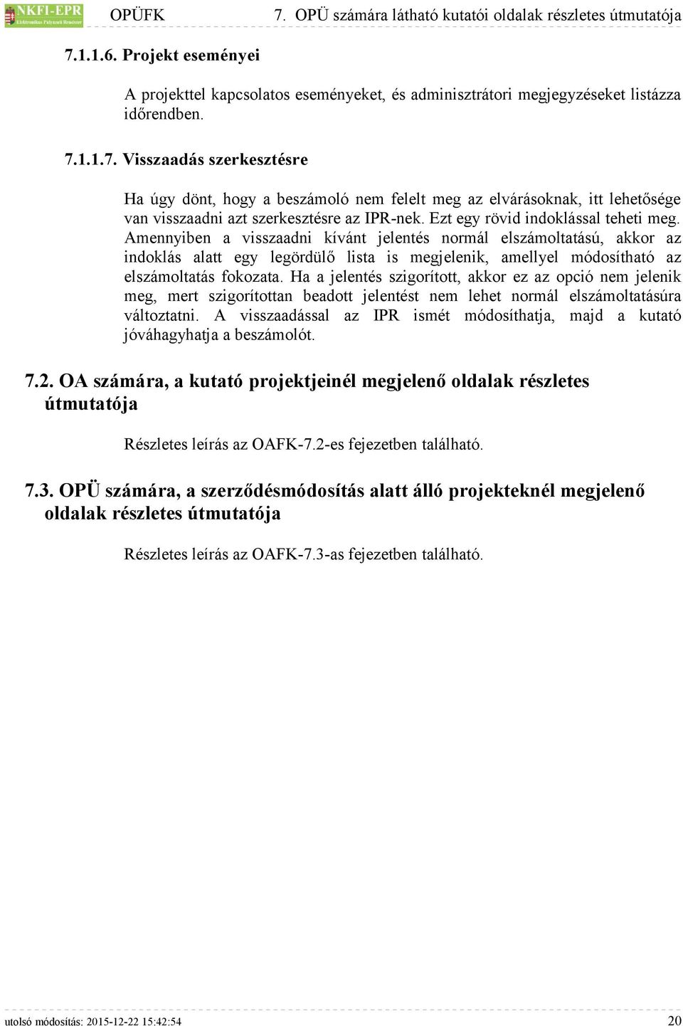 Amennyiben a visszaadni kívánt jelentés normál elszámoltatású, akkor az indoklás alatt egy legördülő lista is megjelenik, amellyel módosítható az elszámoltatás fokozata.