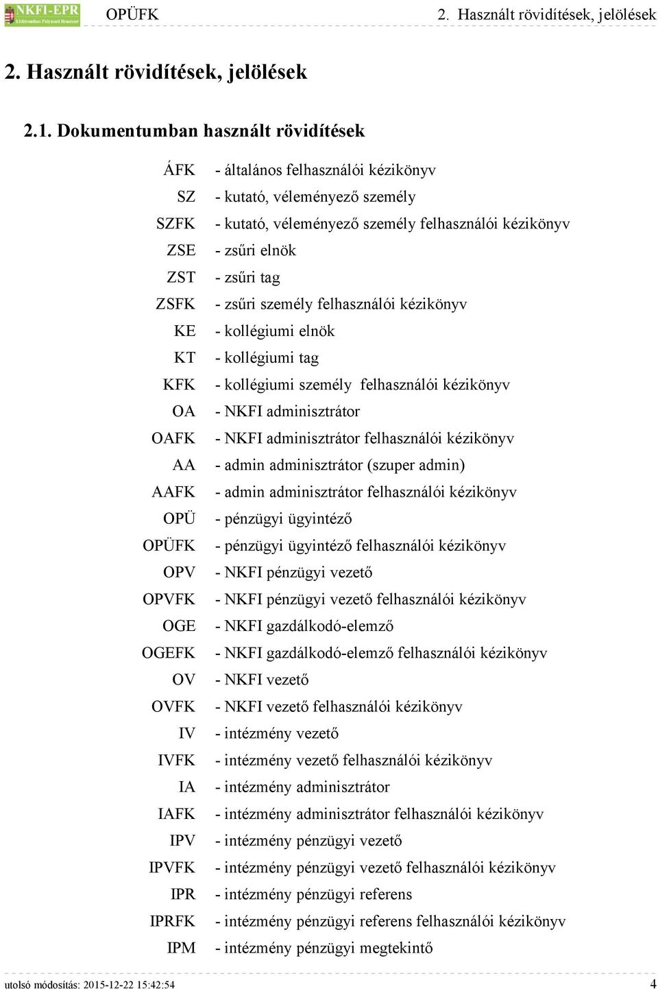 személy felhasználói kézikönyv - kollégiumi elnök - kollégiumi tag - kollégiumi személy felhasználói kézikönyv - NKFI adminisztrátor - NKFI adminisztrátor felhasználói kézikönyv - admin