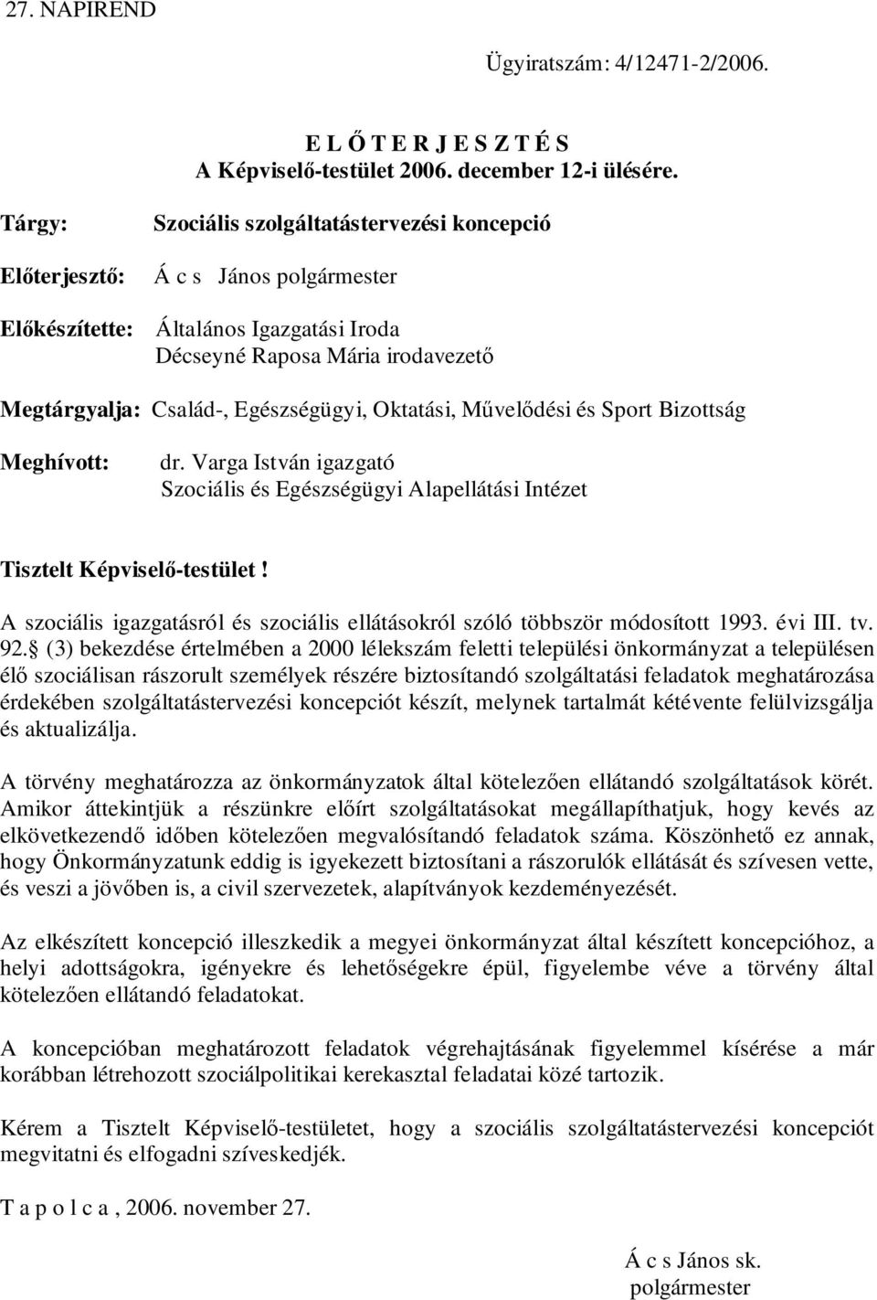 Egészségügyi, Oktatási, Művelődési és Sport Bizottság Meghívott: dr. Varga István igazgató Szociális és Egészségügyi Alapellátási Intézet Tisztelt Képviselő-testület!