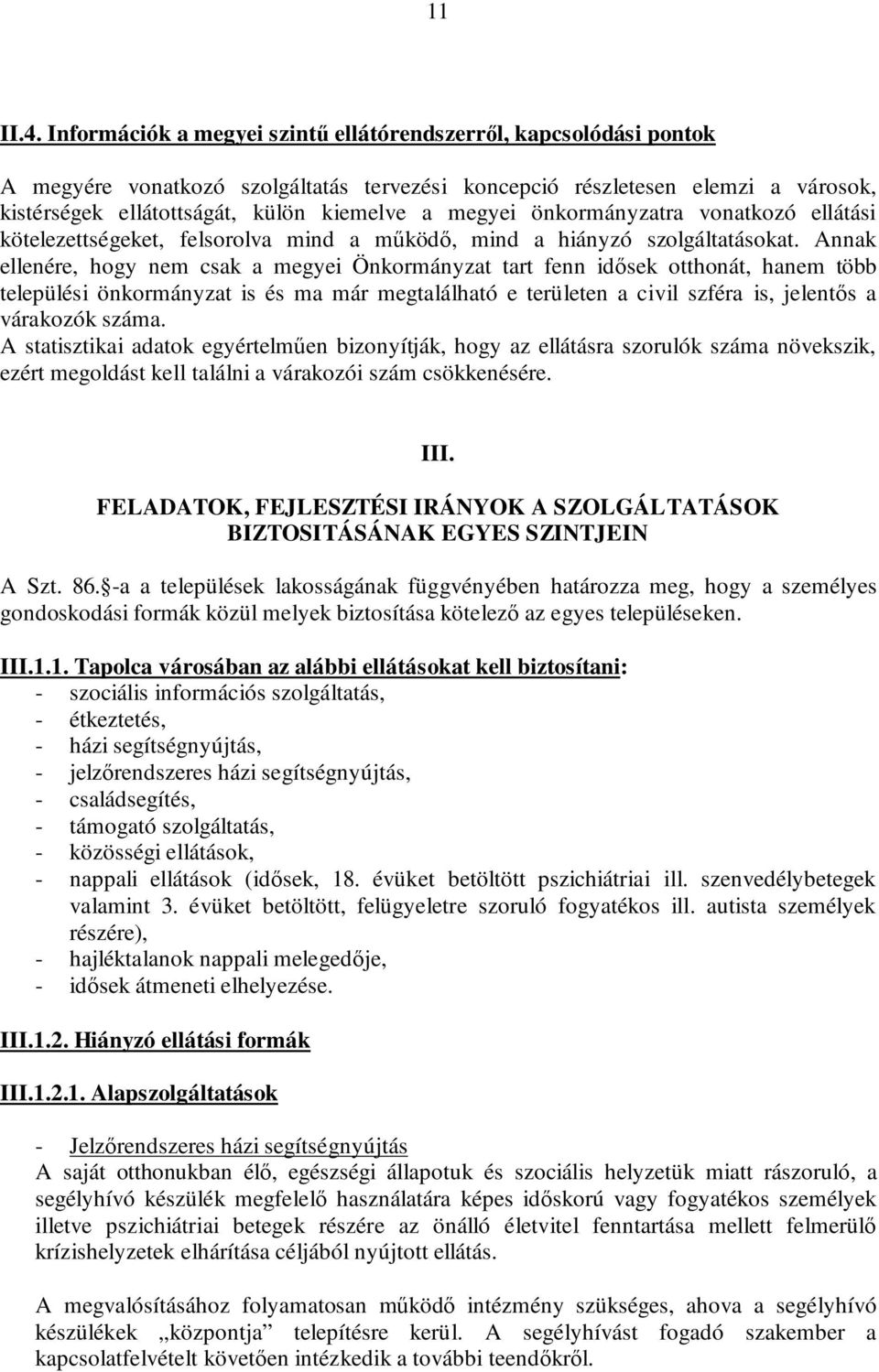 megyei önkormányzatra vonatkozó ellátási kötelezettségeket, felsorolva mind a működő, mind a hiányzó szolgáltatásokat.