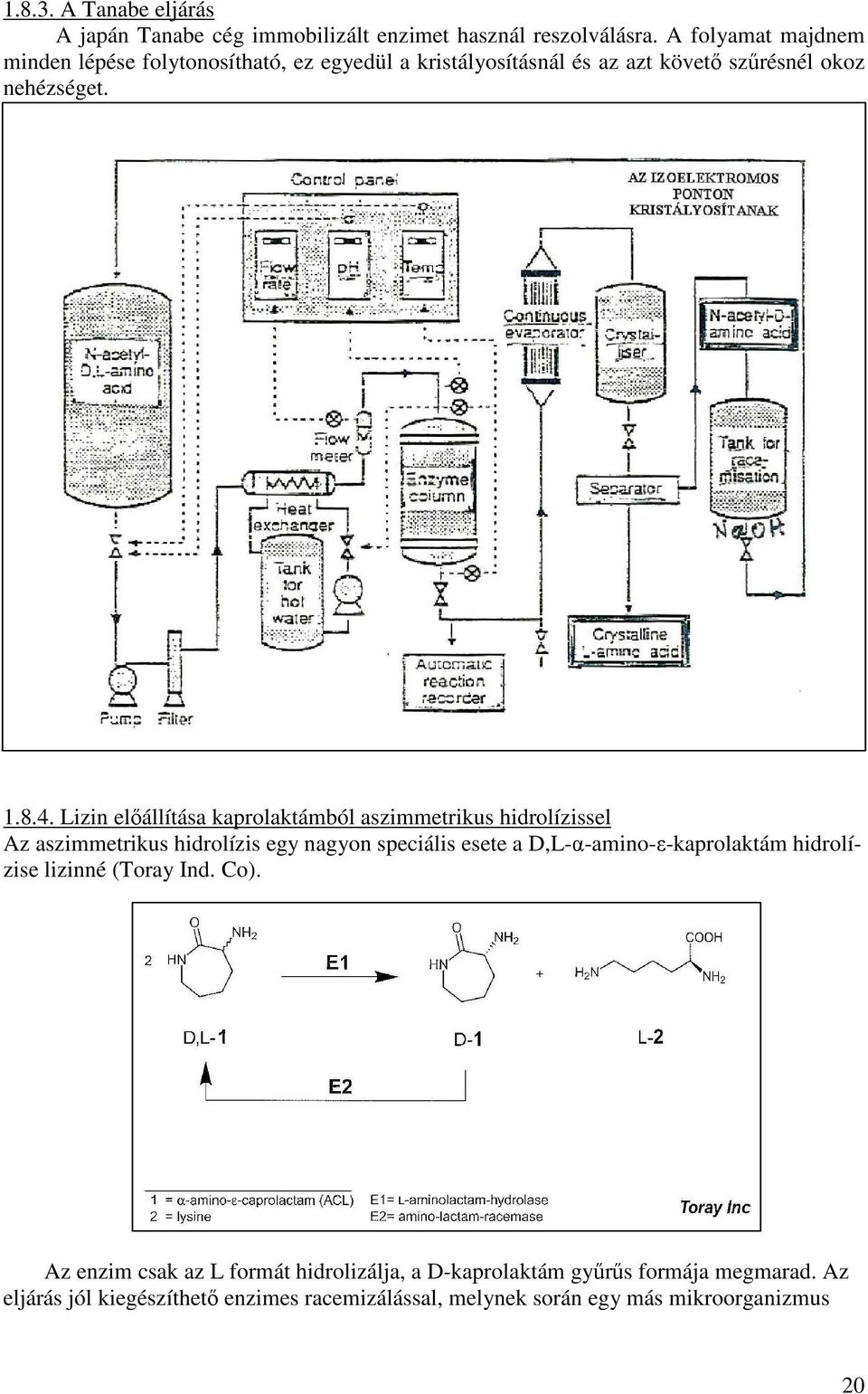 Lizin előállítása kaprolaktámból aszimmetrikus hidrolízissel Az aszimmetrikus hidrolízis egy nagyon speciális esete a D,L-α-amino-ε-kaprolaktám