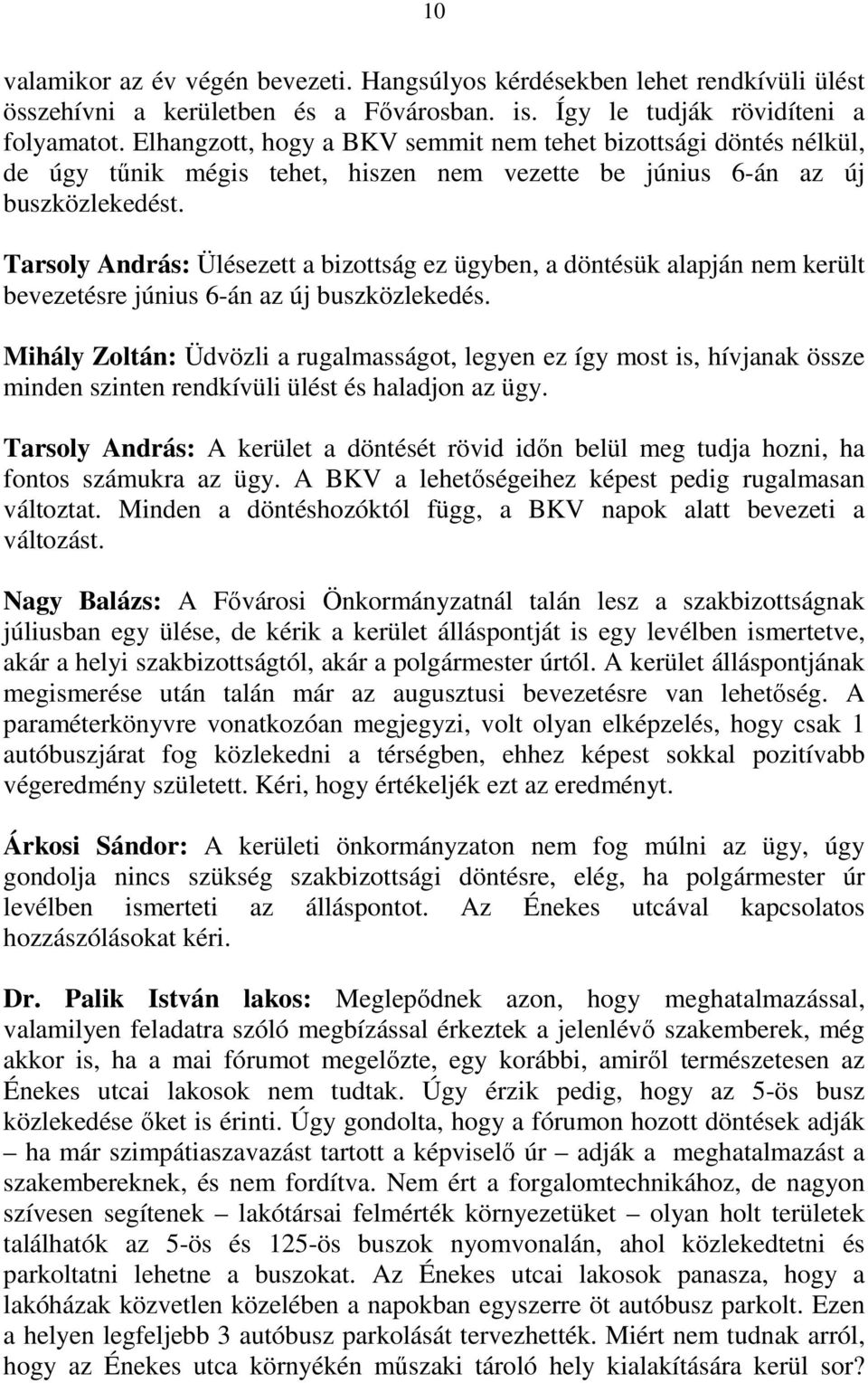 Tarsoly András: Ülésezett a bizottság ez ügyben, a döntésük alapján nem került bevezetésre június 6-án az új buszközlekedés.