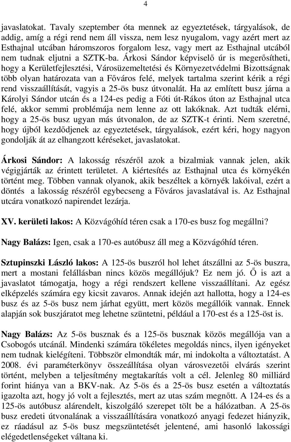 Esthajnal utcából nem tudnak eljutni a SZTK-ba.