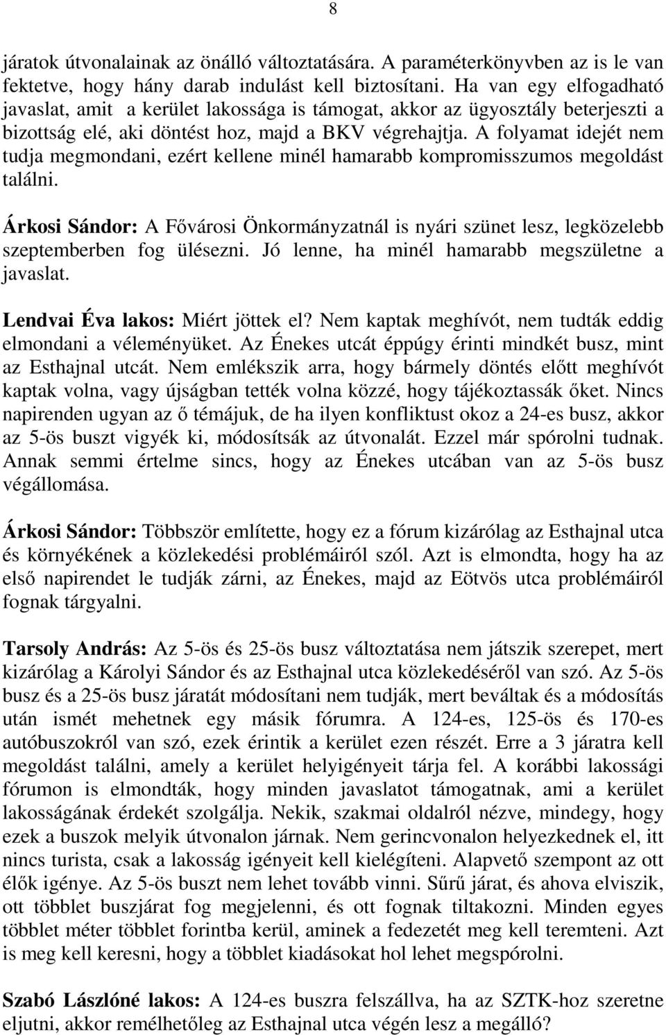A folyamat idejét nem tudja megmondani, ezért kellene minél hamarabb kompromisszumos megoldást találni.