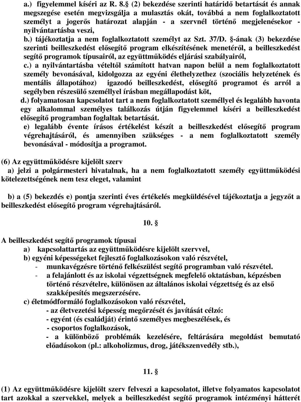 megjelenésekor - nyilvántartásba veszi, b.) tájékoztatja a nem foglalkoztatott személyt az Szt. 37/D.