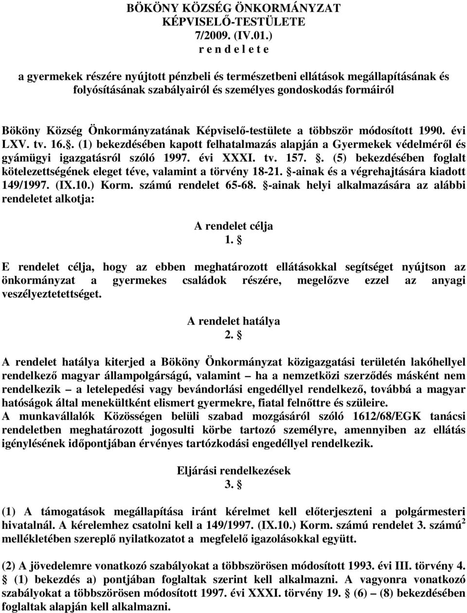 Képviselő-testülete a többször módosított 1990. évi LXV. tv. 16.. (1) bekezdésében kapott felhatalmazás alapján a Gyermekek védelméről és gyámügyi igazgatásról szóló 1997. évi XXXI. tv. 157.