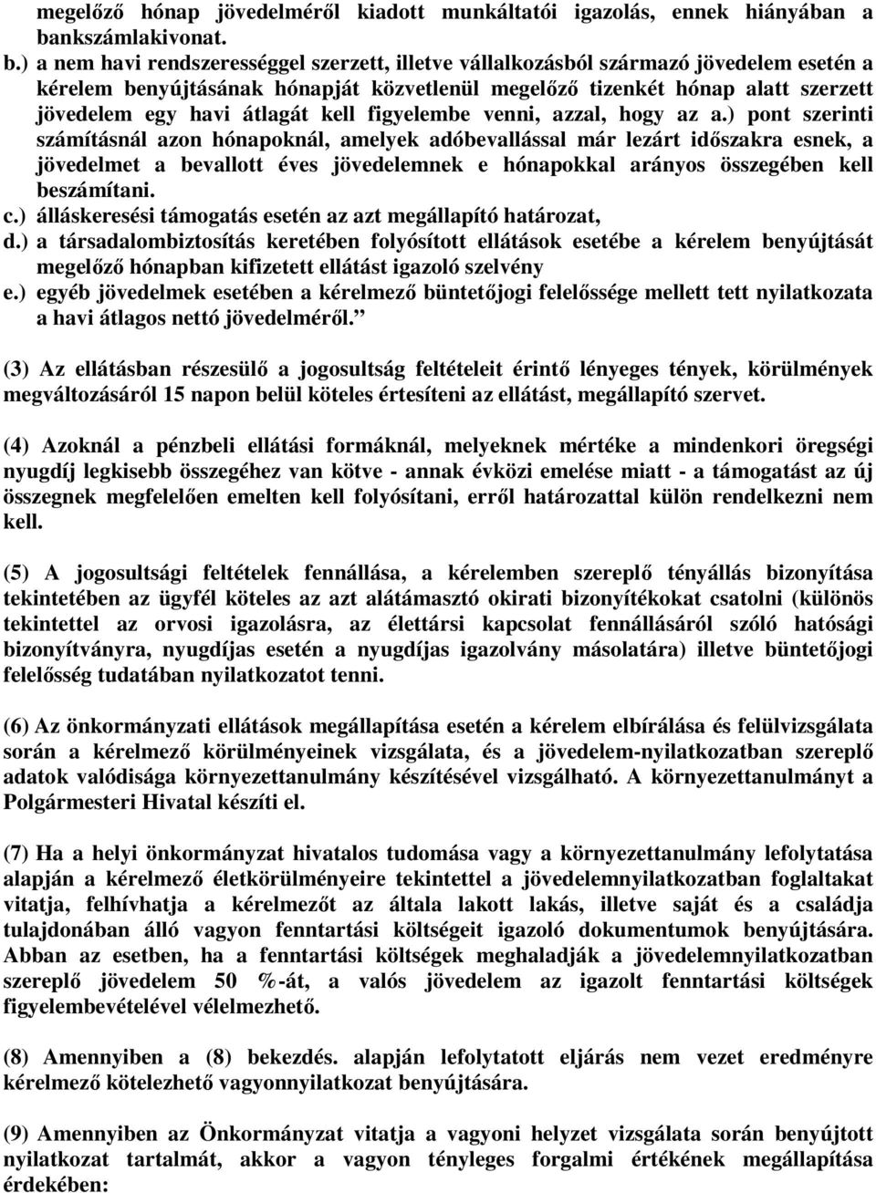 ) a nem havi rendszerességgel szerzett, illetve vállalkozásból származó jövedelem esetén a kérelem benyújtásának hónapját közvetlenül megelőző tizenkét hónap alatt szerzett jövedelem egy havi átlagát