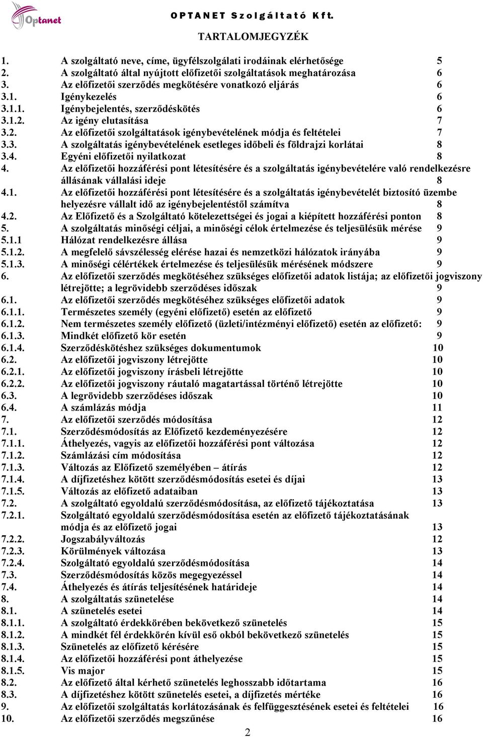 3. A szolgáltatás igénybevételének esetleges időbeli és földrajzi korlátai 8 3.4. Egyéni előfizetői nyilatkozat 8 4.