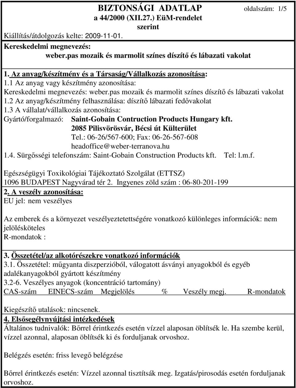 3 A vállalat/vállalkozás azonosítása: Gyártó/forgalmazó: Saint-Gobain Contruction Products Hungary kft. 2085 Pilisvörösvár, Bécsi út Külterület Tel.