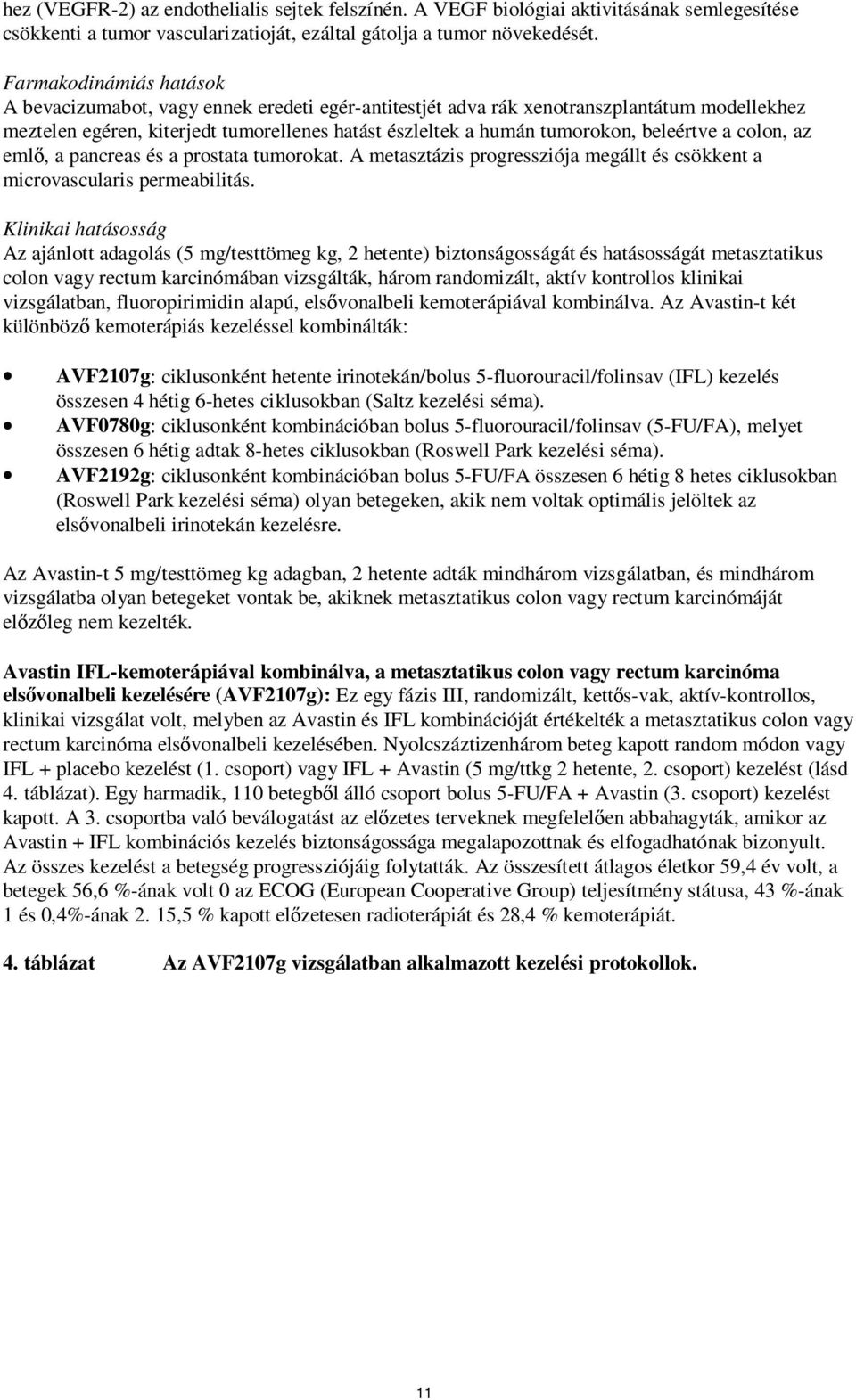 beleértve a colon, az emlő, a pancreas és a prostata tumorokat. A metasztázis progressziója megállt és csökkent a microvascularis permeabilitás.