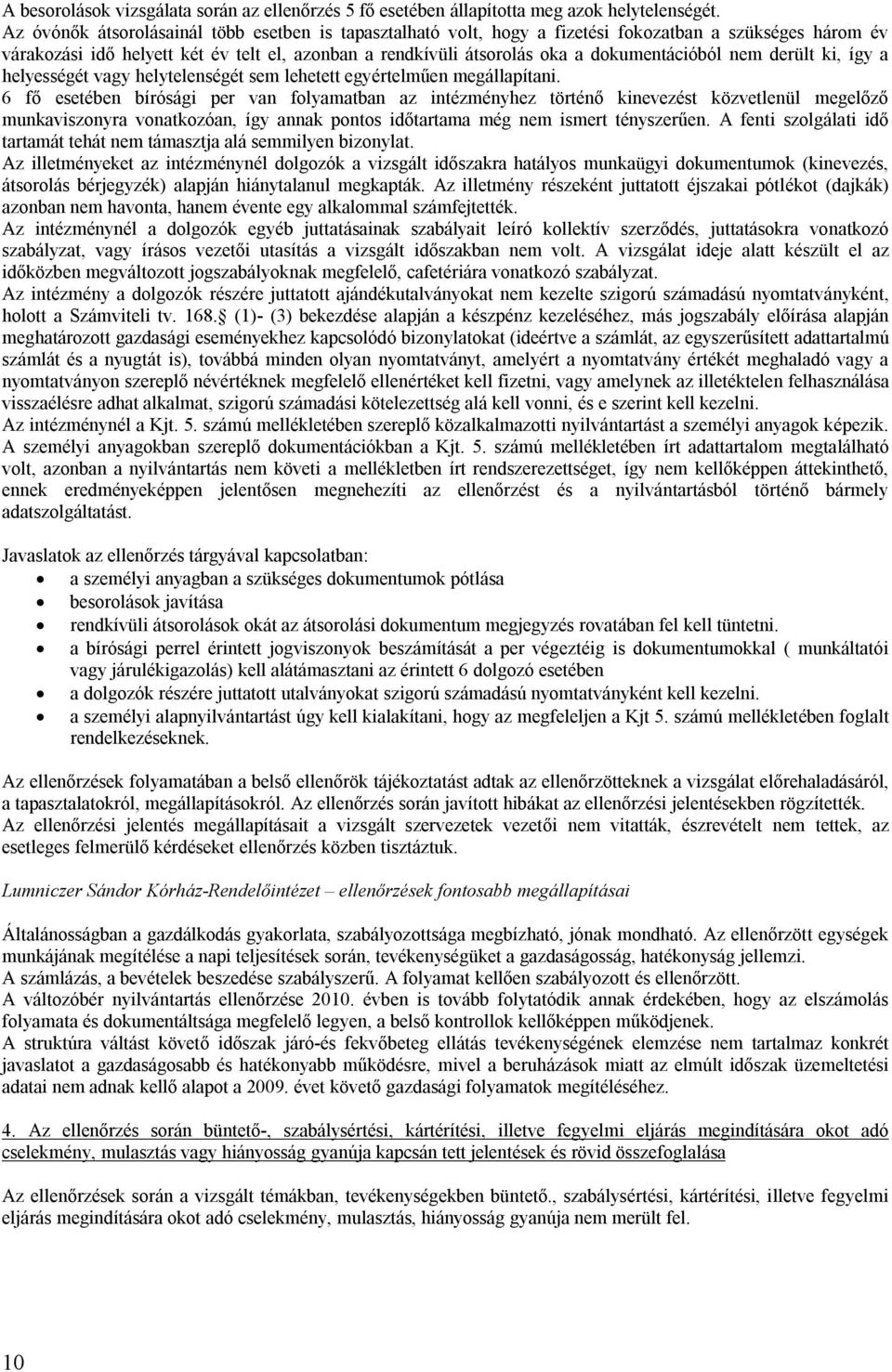 dokumentációból nem derült ki, így a helyességét vagy helytelenségét sem lehetett egyértelműen megállapítani.