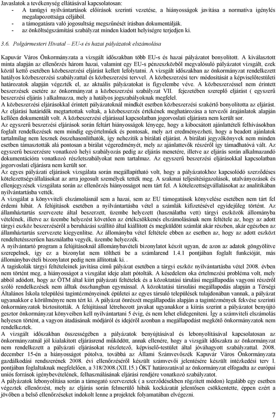 Polgármesteri Hivatal EU-s és hazai pályázatok elszámolása Kapuvár Város Önkormányzata a vizsgált időszakban több EU-s és hazai pályázatot bonyolított.