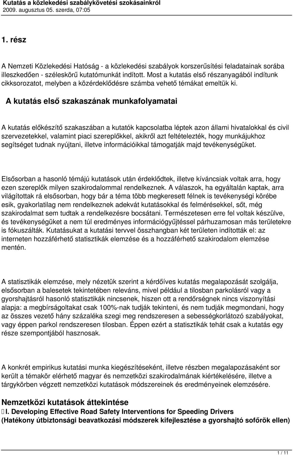 A kutatás első szakaszának munkafolyamatai A kutatás előkészítő szakaszában a kutatók kapcsolatba léptek azon állami hivatalokkal és civil szervezetekkel, valamint piaci szereplőkkel, akikről azt