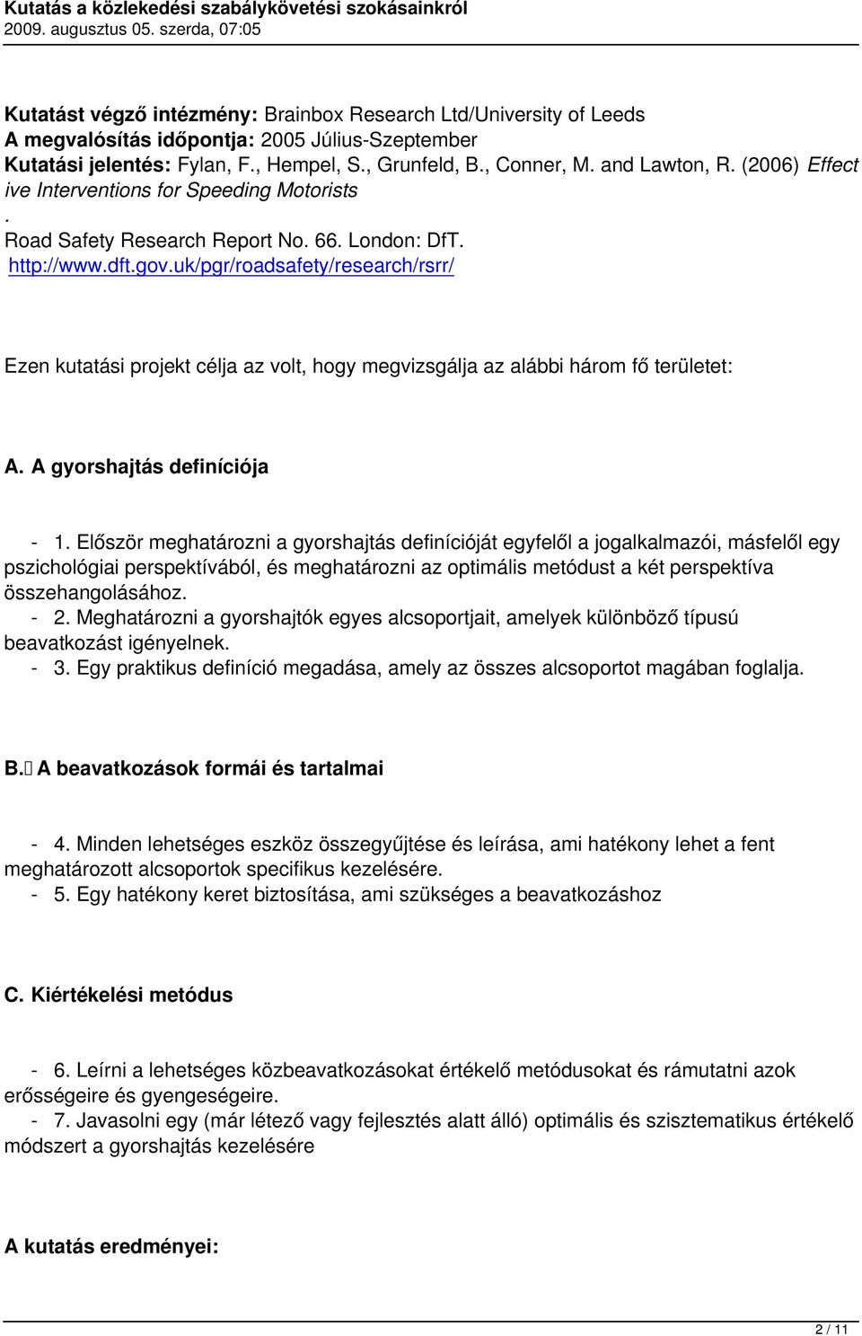 uk/pgr/roadsafety/research/rsrr/ Ezen kutatási projekt célja az volt, hogy megvizsgálja az alábbi három fő területet: A. A gyorshajtás definíciója - 1.