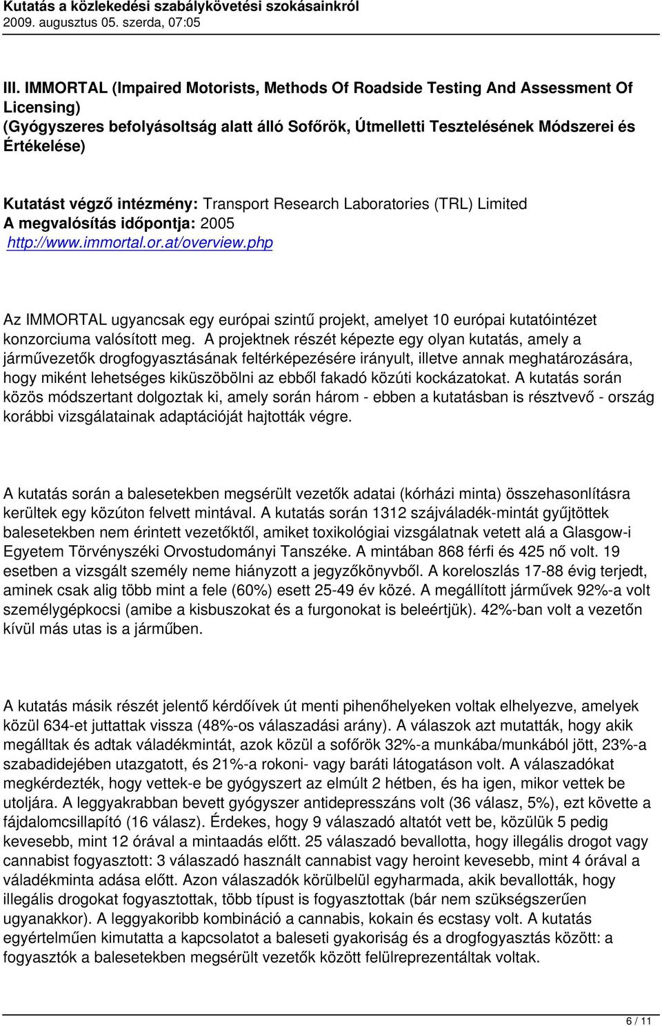 php Az IMMORTAL ugyancsak egy európai szintű projekt, amelyet 10 európai kutatóintézet konzorciuma valósított meg.