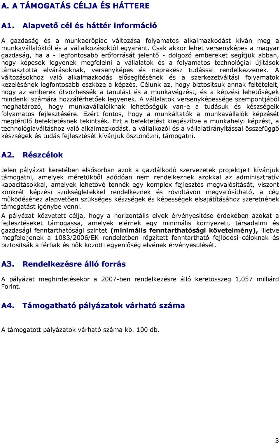 elvárásoknk, versenyképes és nprkész tudássl rendelkezzenek. A változásokhoz vló lklmzkodás elősegítésének és szerkezetváltási folymtok kezelésének legfontosbb eszköze képzés.