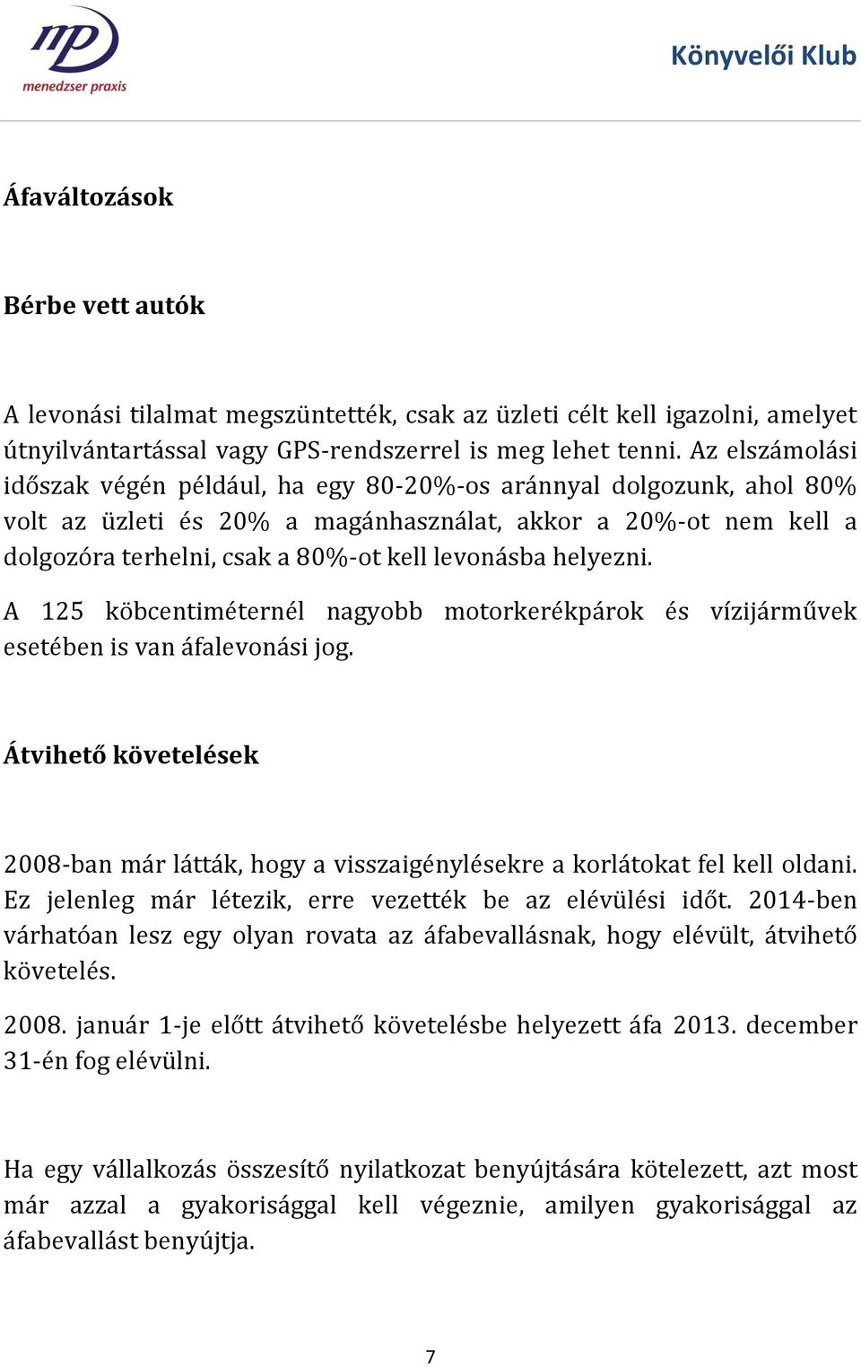 helyezni. A 125 köbcentiméternél nagyobb motorkerékpárok és vízijárművek esetében is van áfalevonási jog.