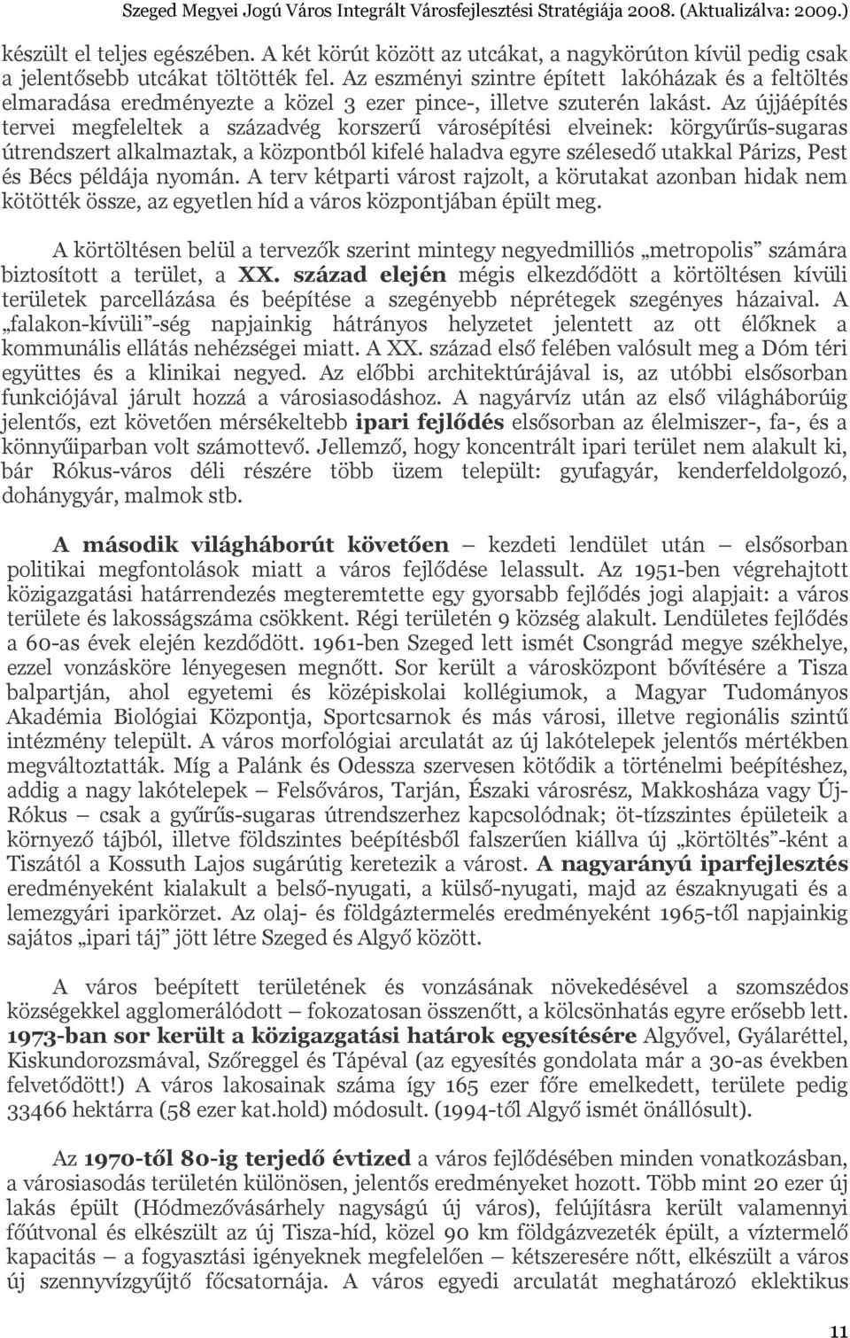 Az újjáépítés tervei megfeleltek a századvég korszerű városépítési elveinek: körgyűrűs-sugaras útrendszert alkalmaztak, a központból kifelé haladva egyre szélesedő utakkal Párizs, Pest és Bécs