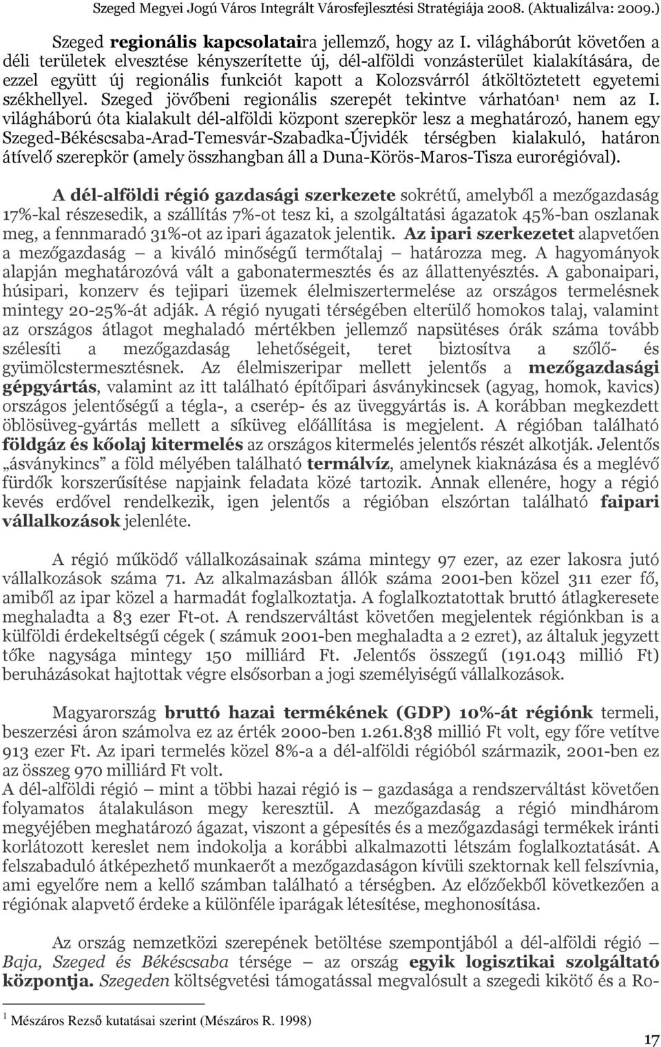 székhellyel. Szeged jövőbeni regionális szerepét tekintve várhatóan 1 nem az I.
