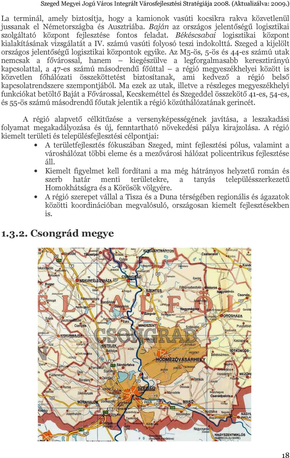 Szeged a kijelölt országos jelentőségű logisztikai központok egyike.